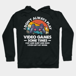 I Don't Always Play Video Games Sometimes I Eat And Sleep Hoodie